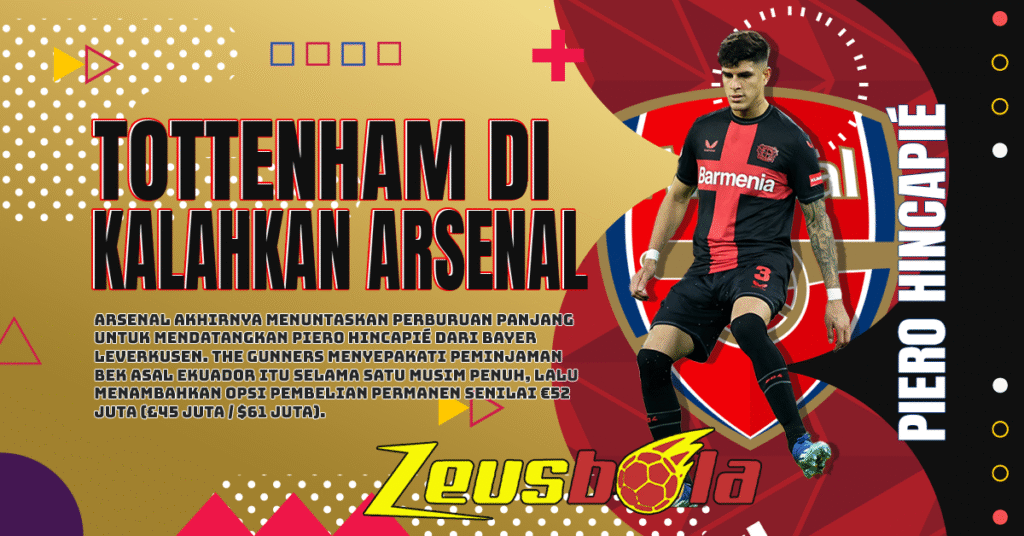 Arsenal Kalahkan Tottenham dan Amankan Piero Hincapié dari Leverkusen