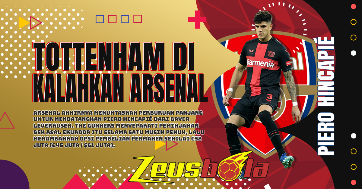 Arsenal Kalahkan Tottenham dan Amankan Piero Hincapié dari Leverkusen