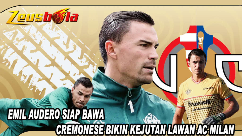 San Siro Bukan Tempat Wisata Emil Audero Siap Bawa Cremonese Bikin Kejutan Lawan AC Milan