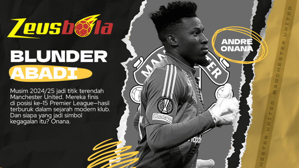 Dari Kiper Elite Jadi Blunder Abadi Kisah Tragis Andre Onana di Manchester United