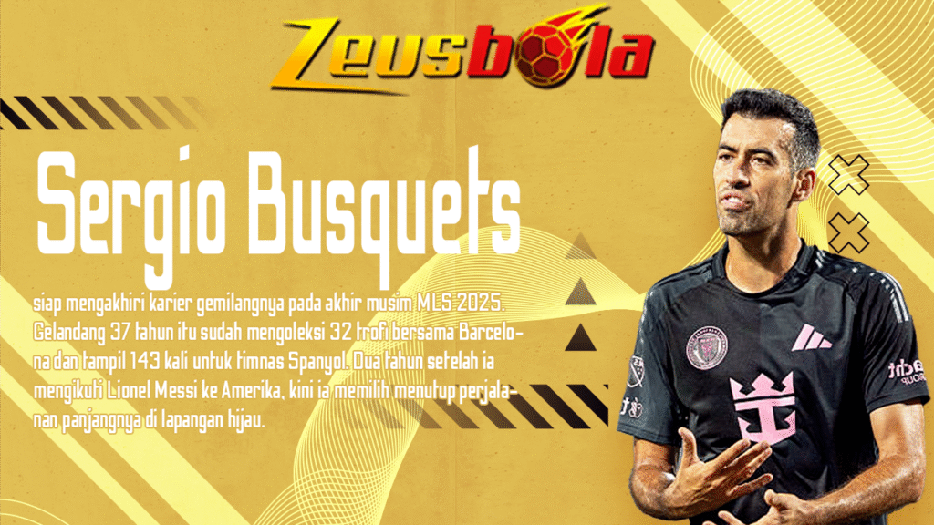 Sergio Busquets Umumkan Pensiun di 2025, Akhiri Era Emas Bersama Inter Miami