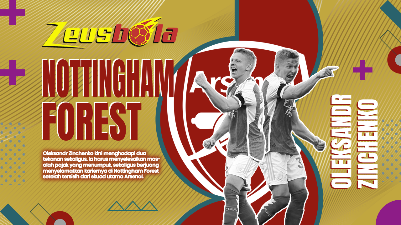 Terbelit Utang Pajak £300 Ribu, Oleksandr Zinchenko Hadapi Tekanan Ganda di Nottingham Forest