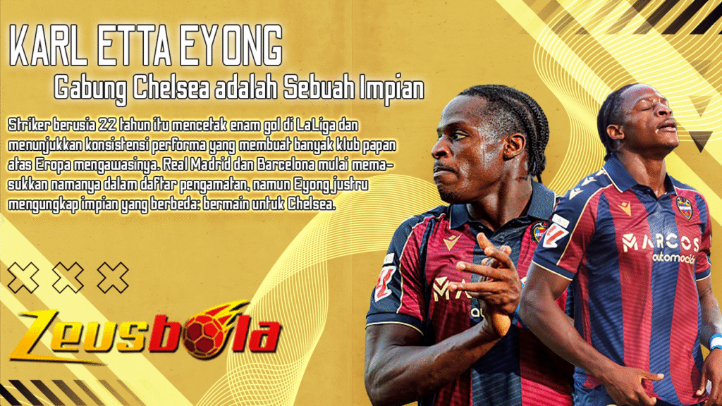 Karl Etta Eyong Ungkap Impian Gabung Chelsea di Tengah Minat Real Madrid dan Barcelona