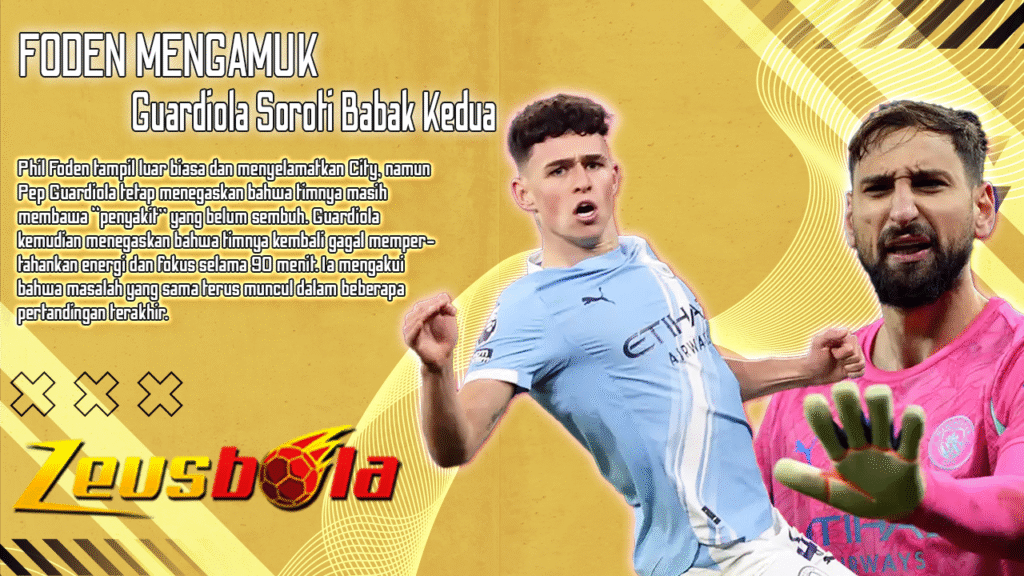 Man City Hampir Menyerah di Etihad Foden Mengamuk, Guardiola Soroti ‘Penyakit’ Babak Kedua