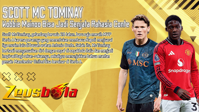 McTominay Kirim Sinyal Keras ke Napoli Kobbie Mainoo Bisa Jadi Senjata Rahasia Conte