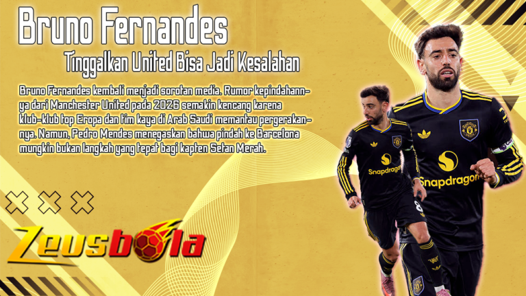 Bruno Fernandes ke Barcelona Mendes Sebut Tinggalkan United Bisa Jadi Kesalahan Besar