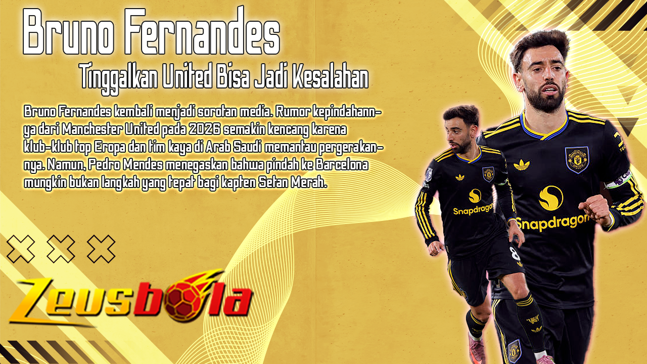 Bruno Fernandes ke Barcelona Mendes Sebut Tinggalkan United Bisa Jadi Kesalahan Besar
