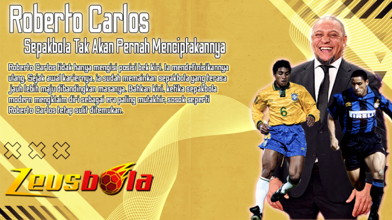 Tak Pernah Ada The New Roberto Carlos Dan Sepakbola Tak Akan Pernah Menciptakannya